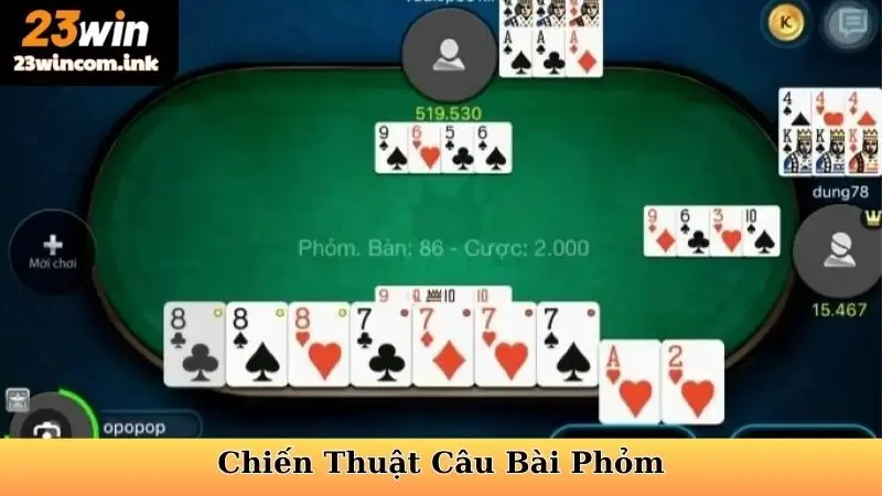 Chiến Thuật Câu Bài Phỏm - Nâng Tầm Kỹ Năng Đến Đỉnh Cao 4 Chiến Thuật Câu Bài Phỏm